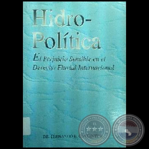 HIDRO-POLÍTICA: el perjuicio sensible en el Derecho Fluvial Internacional - Autor: FERNANDO B. COSTANTINI - Año 2000